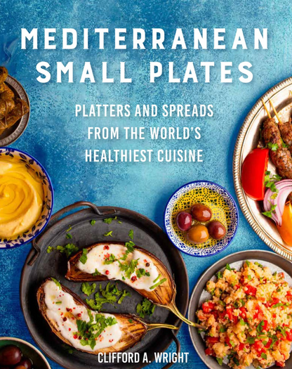 Cover of "Mediterranean Small Plates" by Clifford A. Wright, showcasing an enticing array of Mediterranean food such as stuffed eggplant, bulgur salad, and a skewer with tomato, onion, and olives—perfect for those who enjoy small-plate dining.